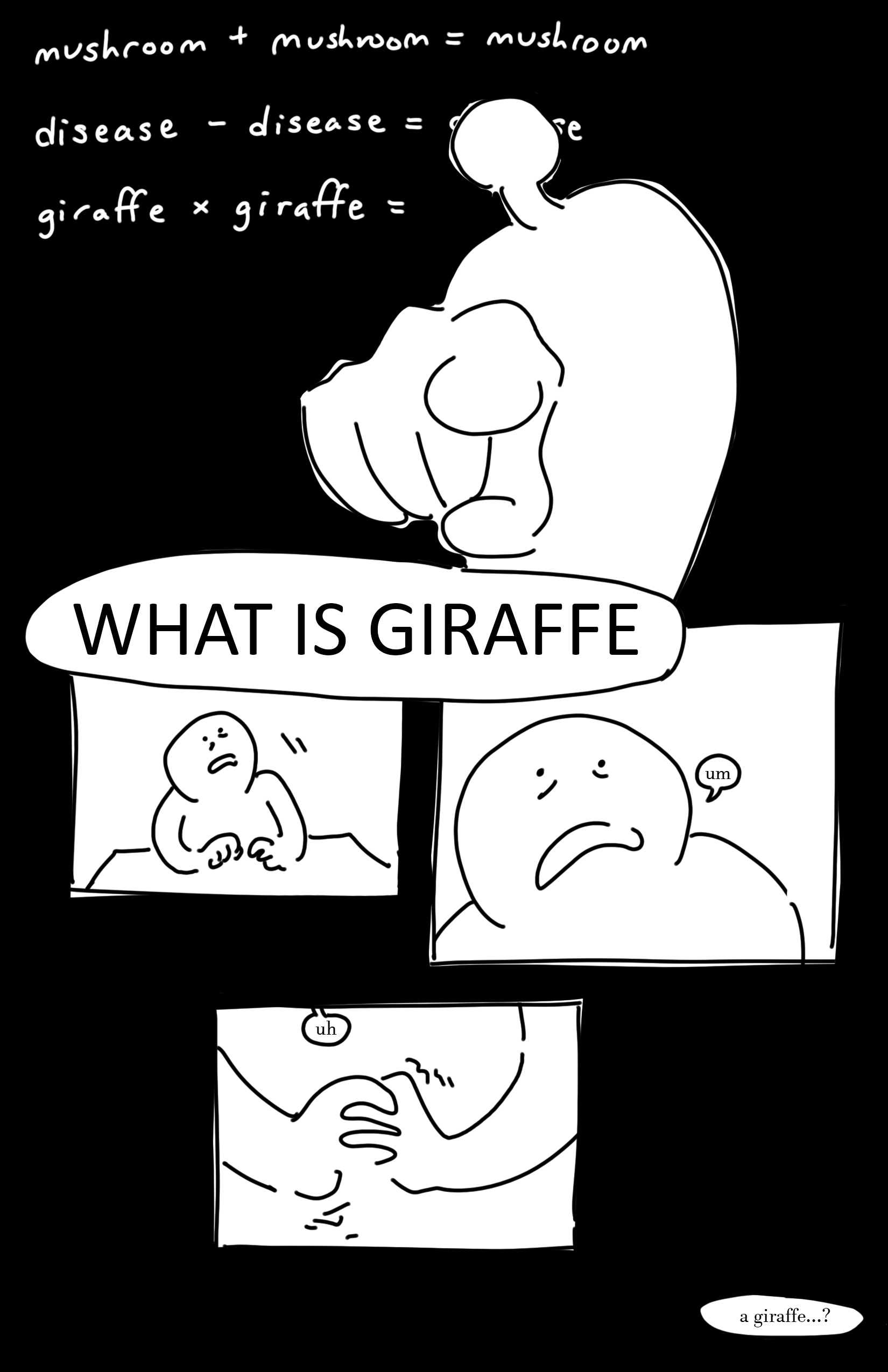 Panel 1: the teacher's hand is giant in the frame as it points and says, "WHAT IS GIRAFFE." Behind them is the chalkboard that reads, "mushroom + mushroom = mushroom" "disease - disease = disease" "giraffe × giraffe = giraffe" Panel 2: the kid on the left reels back with a scared expression, their hands clenching on their desk. Panel 3: Close-up on the kid on the left as they hunch in on themselves and say quietly, "um." Panel 4: The kid on the left's hands shake as they clasp together and they say quietly, "uh." They continue, "a giraffe...?"