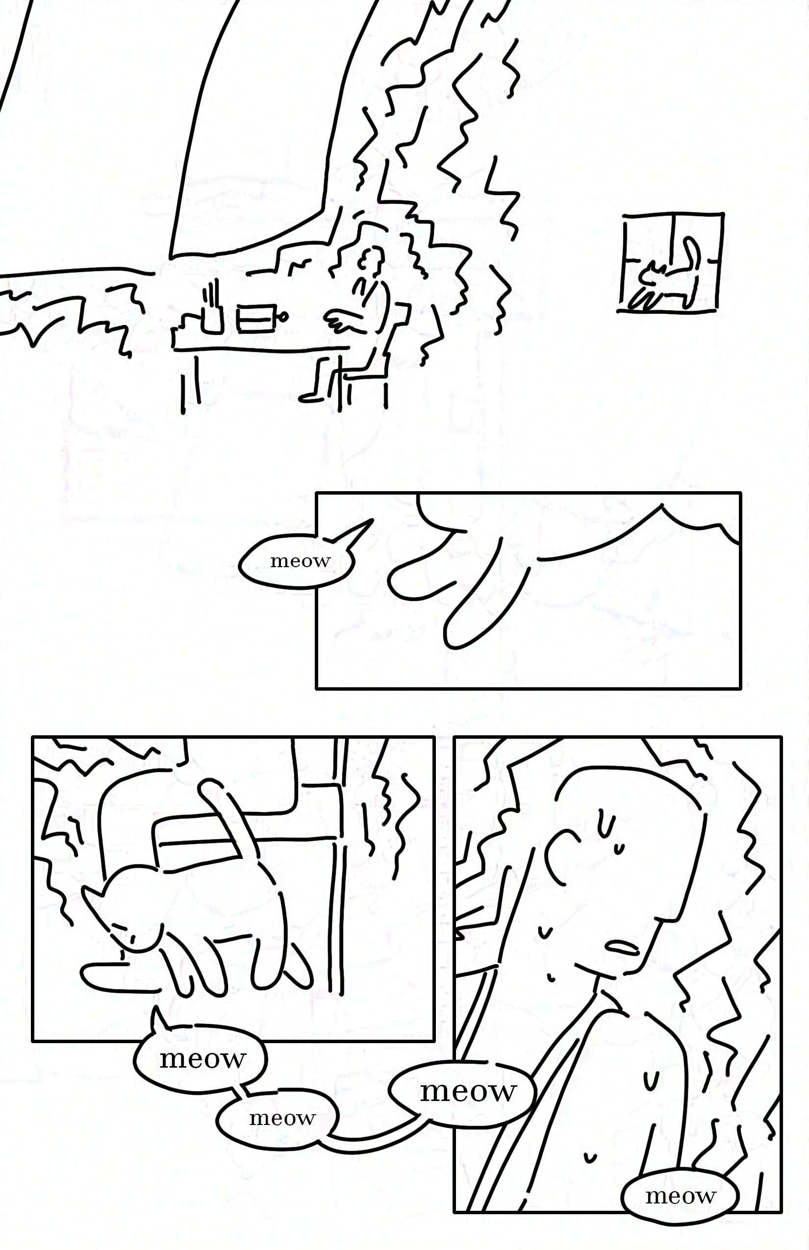 Panel 1: The librarian turning around at their desk to see a white cat in the window. It's Chekov's Cat. The large blank book still looms over them, it is also surrounded by shaky lines.
Panel 2: The Cat's white feet as it jumps down from the window.
Cat: meow
Panel 3: The cat rubbing against the librarian's leg affectionately with it's head. It's eyes are shut and it leans, apparently unaffected by the surrounding shaky lines.
Cat: meow meow meow meow
Panel 4: The librarian still shaking, sweating, and with minimal facial features looking down with a slightly open mouth.