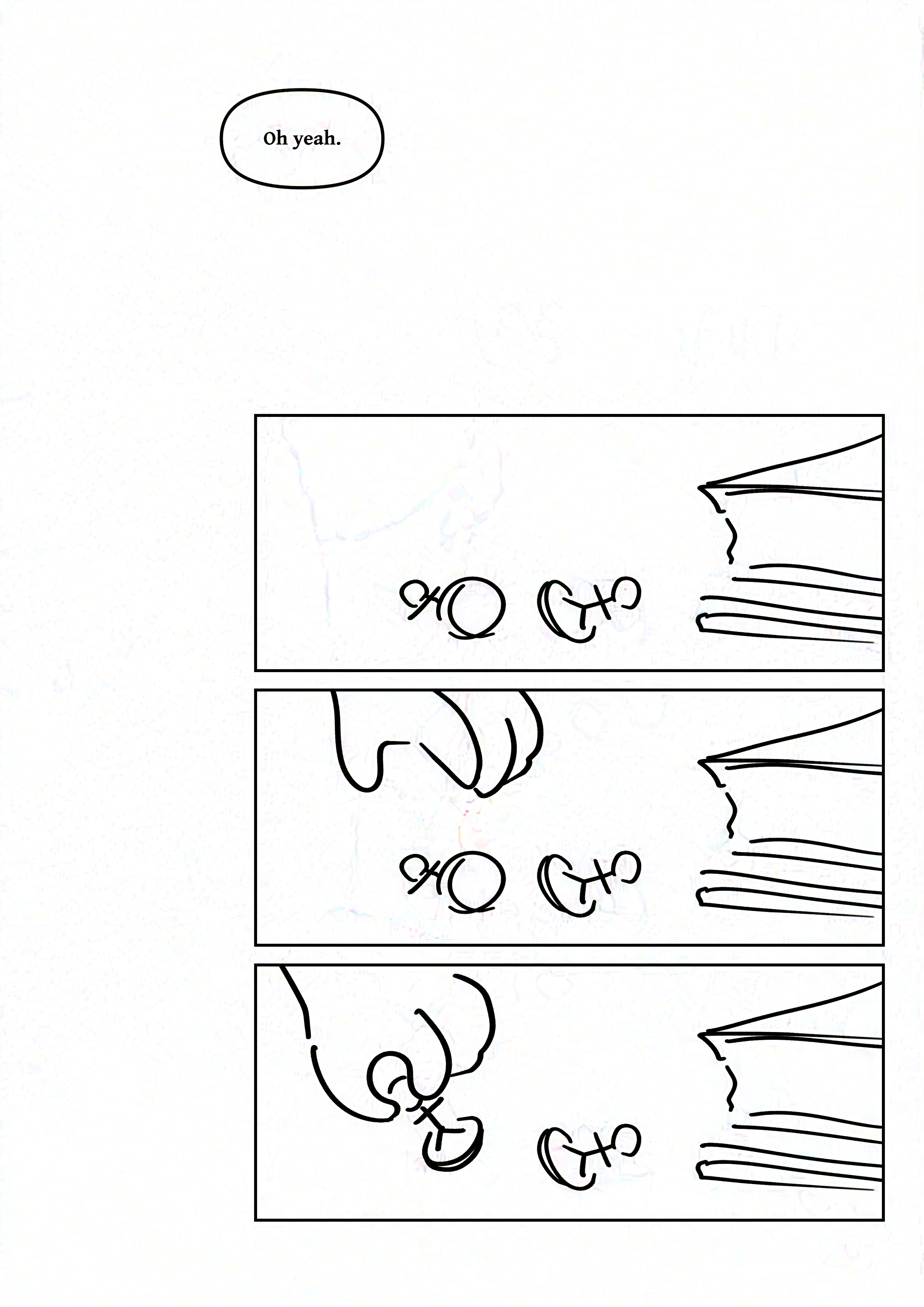 Speech bubble: Oh yeah.
Panel 1: Close-up shot of two figurines shaped like people next to the edge of an open book.
Panel 2: A hand reaches over the figurines.
Panel 3: The hand picks up one of the figurines.