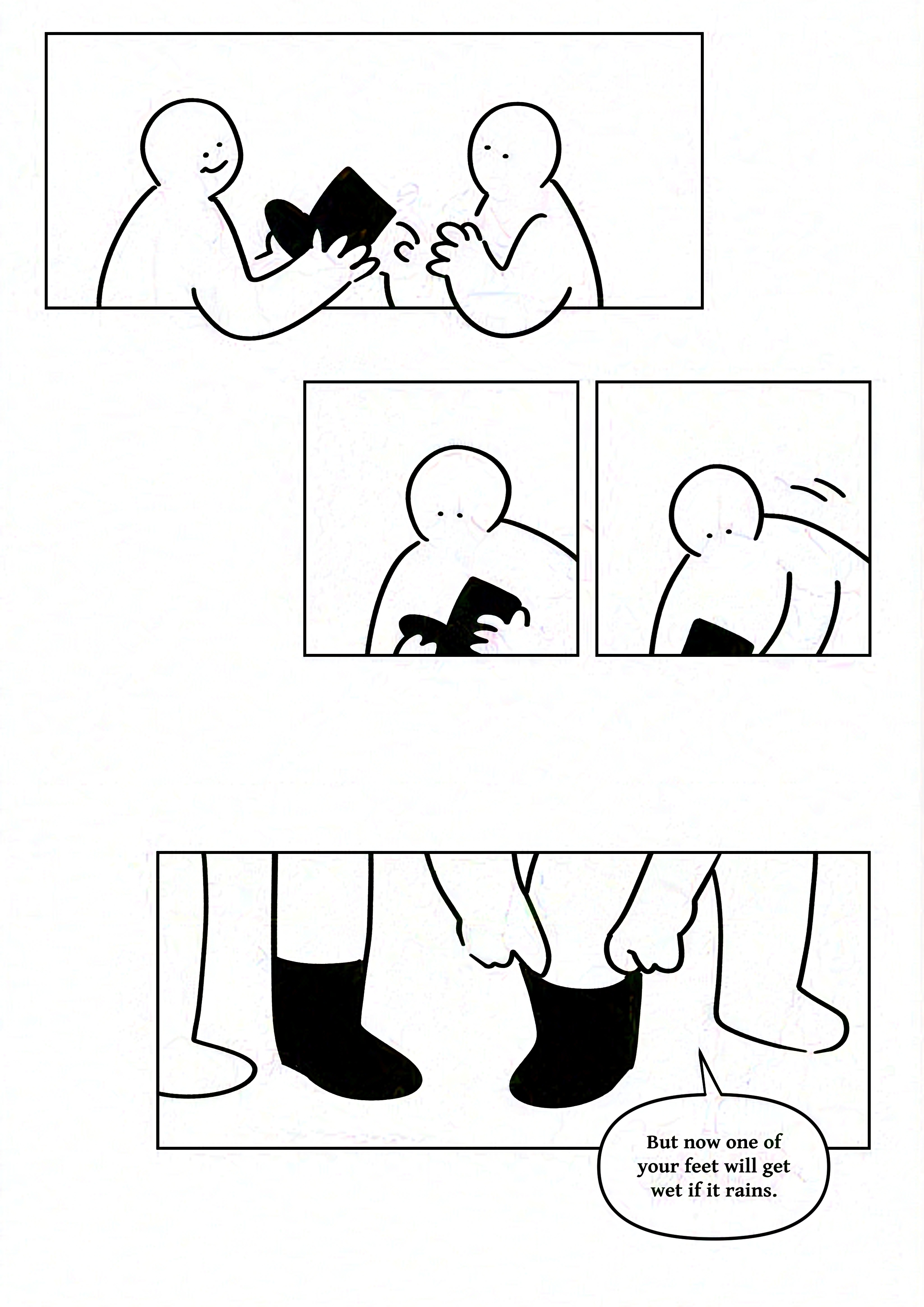 Panel 1: The kid on the left smiles and hands the boot to the kid on the right.
Panel 2: The kid on the right looks at the boot in their hands.
Panel 3: The kid on the right bends down to put on the boot.
Panel 4: The two kids feet next to each other as they stand side by side. The ones closest to each other have the boot on. The kid on the right says, "But now one of your feet will get wet if it rains."