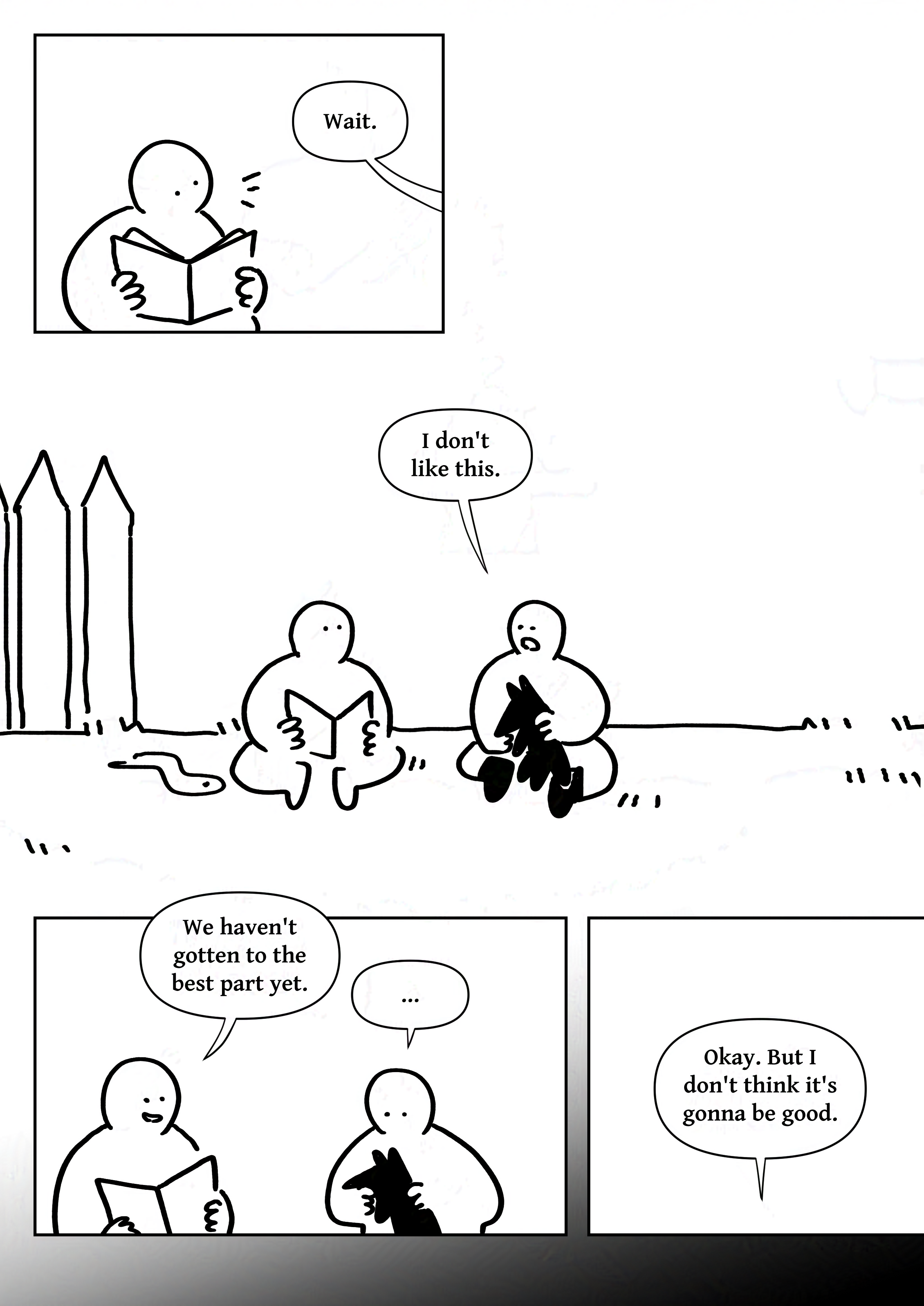 Panel 1: A kid is reading from a book. They look up as their friend says, "Wait."
Panel 2: The two kids are sitting on the lawn. The kid wearing boots is holding their Fenrir plush. The Jormungandr plush is on the ground nearby. They say, "I don't like this."
Panel 3: The other kid smiles and replies, "We haven't gotten to the best part yet." The boots kid looks down at their plush, "..."
Panel 4: They say, "Okay. But I don't think it's gonna be good."
The background fades to black as the story continues.