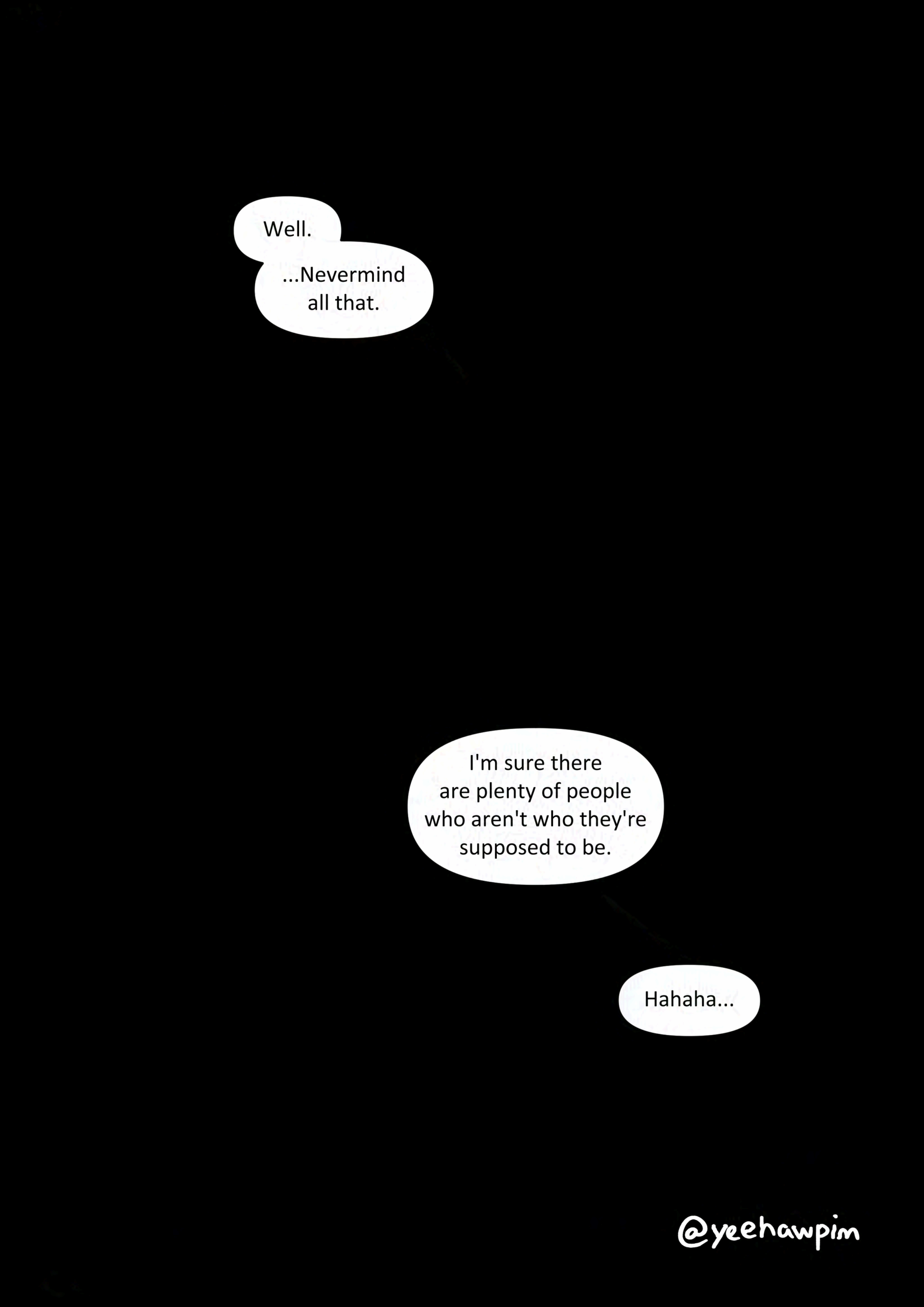 The scooter talks in complete darkness. The page is black except for speech bubbles. "Well. ...Nevermind all that. I'm sure there are plenty of people who aren't who they're supposed to be. Hahaha..."
Watermark: @yeehawpim