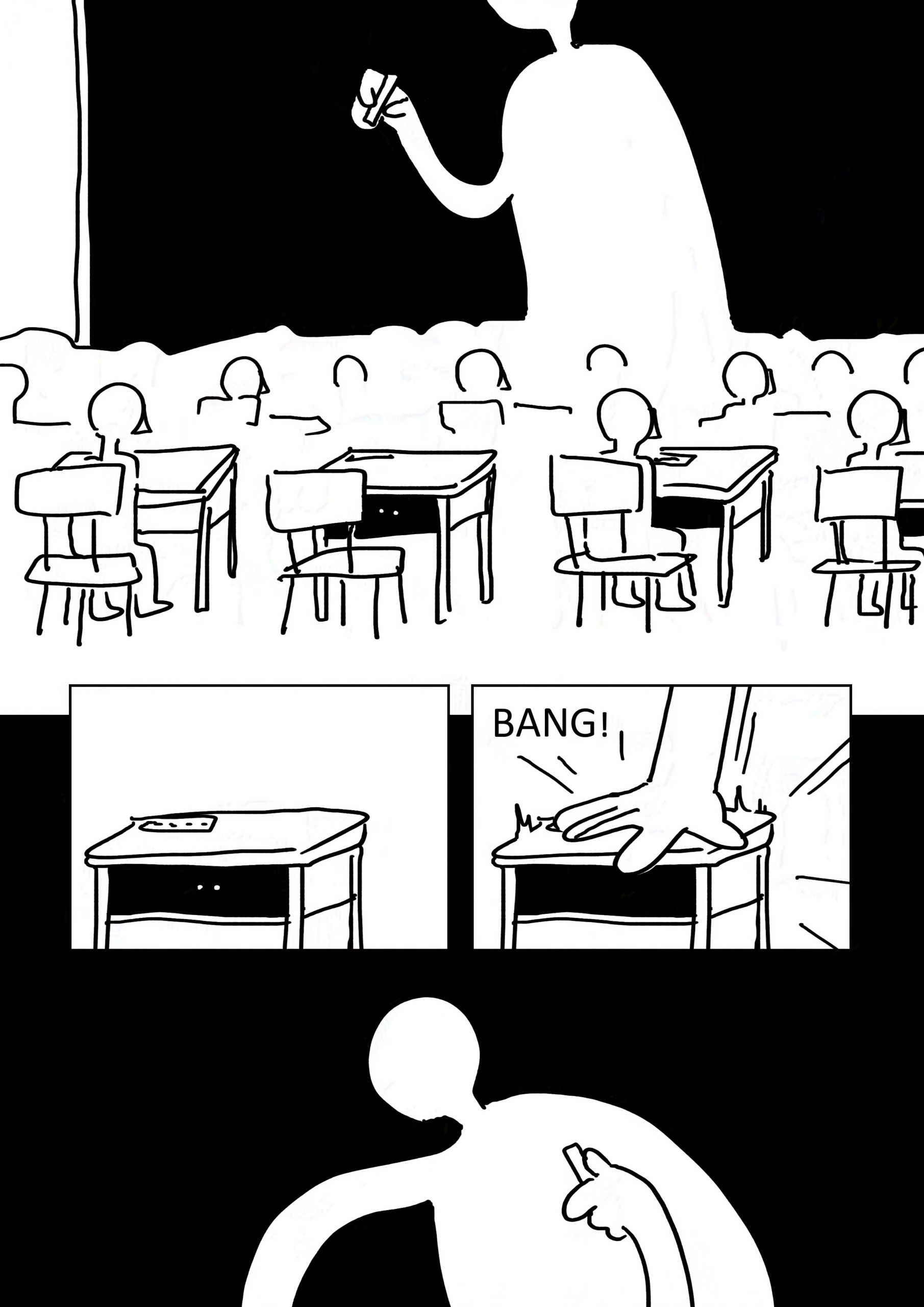 Panel 1: The desk is among a crowd of similar desks with students sitting at them. They are in a classroom with a towering teacher at the front, who is holding chalk in front of a blackboard.
Panel 2-3: The teacher slams a hand on the desk with a "BANG!" and the eyes briefly disappear.
Panel 4: The teacher's face is blank and without features at it stares at the desk with their arm extended.